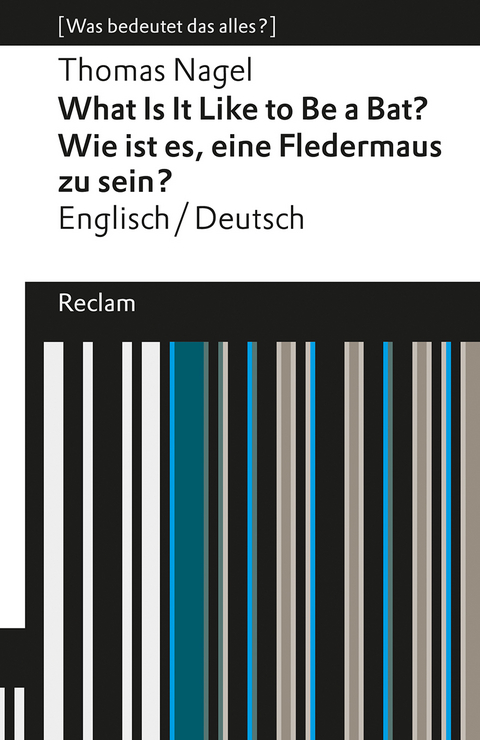 What Is It Like to Be a Bat? / Wie ist es, eine Fledermaus zu sein?. Englisch/Deutsch. [Was bedeutet das alles?] - Thomas Nagel