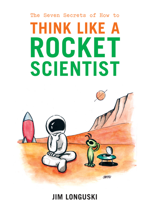 The Seven Secrets of How to Think Like a Rocket Scientist - James Longuski