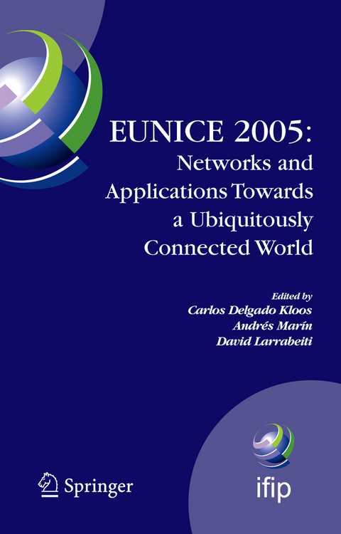 EUNICE 2005: Networks and Applications Towards a Ubiquitously Connected World - 