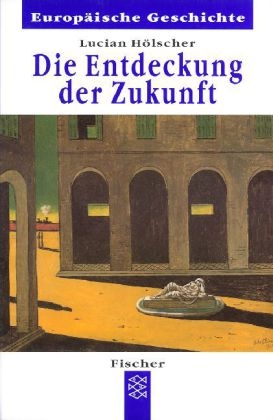 Die Entdeckung der Zukunft - Lucian Hölscher