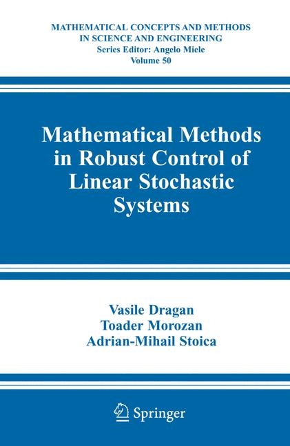 Mathematical Methods in Robust Control of Linear Stochastic Systems - Vasile Dragan, Toader Morozan, Adrian-Mihail Stoica