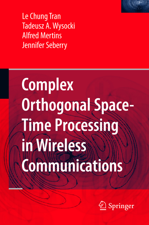 Complex Orthogonal Space-Time Processing in Wireless Communications - Le Chung Tran, Tadeusz A. Wysocki, Alfred Mertins, Jennifer Seberry