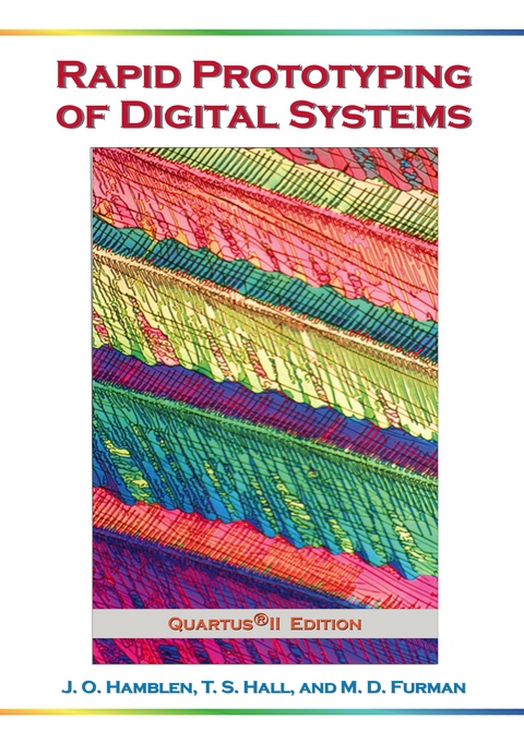 Rapid Prototyping of Digital Systems - James O. Hamblen, Tyson S. Hall, Michael D. Furman