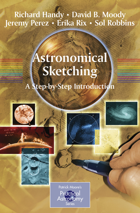 Astronomical Sketching: A Step-by-Step Introduction - Richard Handy, David B. Moody, Jeremy Perez, Erika Rix, Sol Robbins