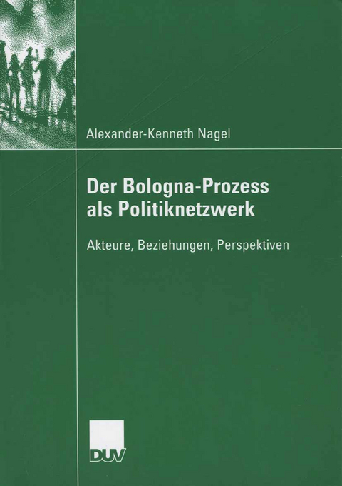 Der Bologna-Prozess als Politiknetzwerk - Alexander-Kenneth Nagel