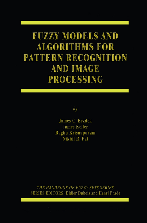 Fuzzy Models and Algorithms for Pattern Recognition and Image Processing - James C. Bezdek, James Keller, Raghu Krisnapuram, Nikhil Pal