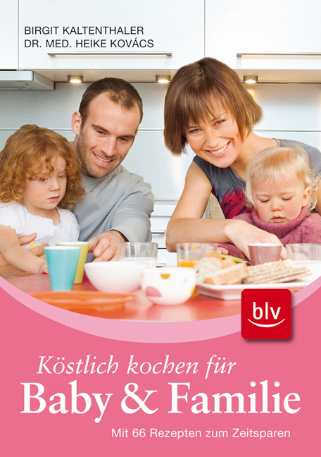 Köstlich kochen für Baby und Familie - Birgit Kaltenthaler, Heike Kovács