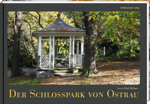 Der Schlosspark von Ostrau - Sven-Olaf Höhne