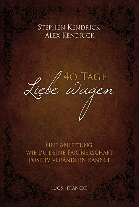 40 Tage Liebe wagen - Kendrick Stephen, Kendrick Alex