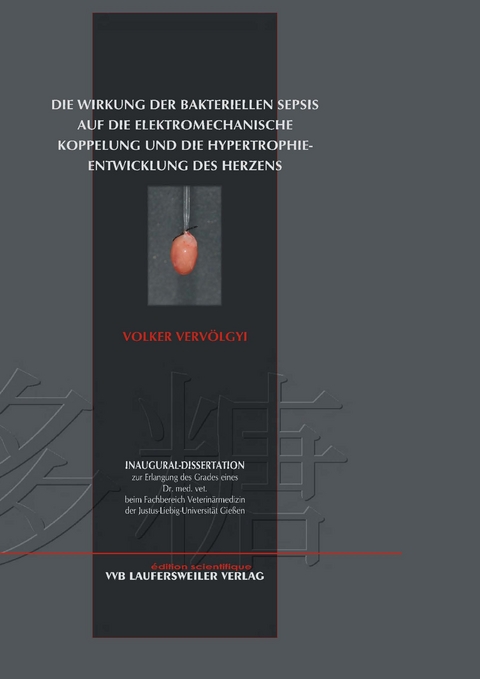 Die Wirkung der bakteriellen Sepsis auf die elektromechanische Koppelung und die Hypertrophieentwicklung des Herzens - Volker Vervölgyi