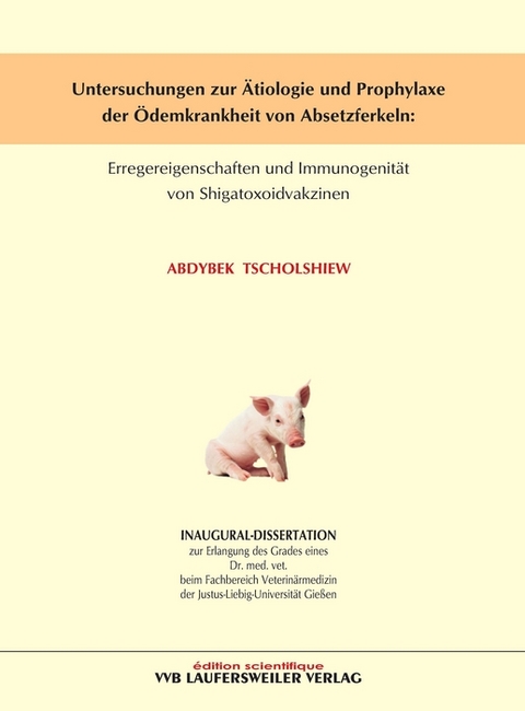 Untersuchungen zur Ätiologie und Prophylaxe der Ödemkrankheit von Absetzferkeln - Abdybek Tscholshiew