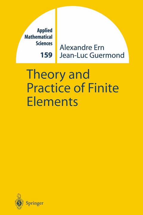 Theory and Practice of Finite Elements - Alexandre Ern, Jean-Luc Guermond