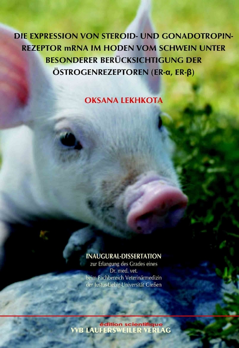 Die Expression von Steroid- und Gonadotropinrezeptor mRNA im Hoden vom Schwein unter besonderer Berücksichtigung der Östrogenrezeptoren (ER-α, ER-ß) - Oksana Lekhkota