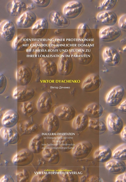 Identifizierung einer Proteinkinase  mit Calmodulin-ähnlicher Domäne  bei Eimeria Bovis und Studien zu  ihrer Lokalisation im Parasiten - Viktor Diachenko