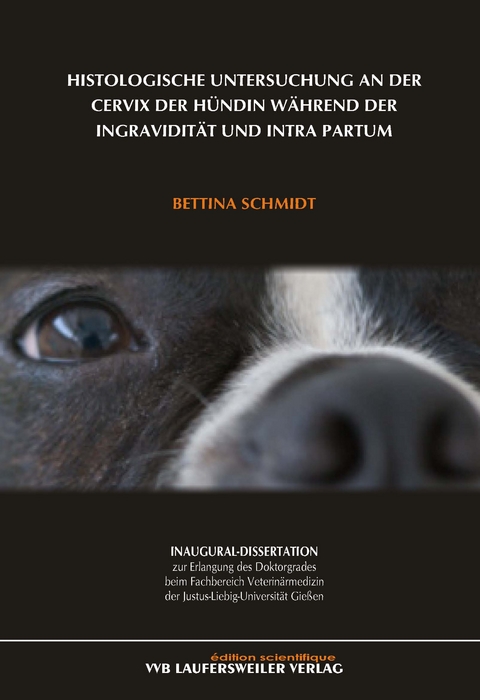 Histologische Untersuchung an der Cervix der Hündin während der Ingravidität und Intra Partum - Bettina Schmidt