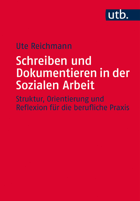 Schreiben und Dokumentieren in der Sozialen Arbeit - Ute Reichmann