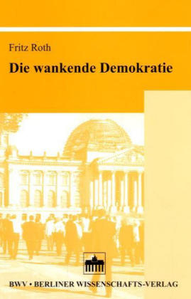 Die wankende Demokratie - Fritz Roth