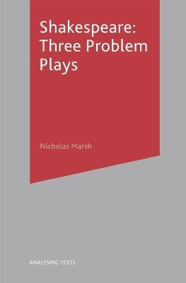 Shakespeare: Three Problem Plays - Nicholas Marsh
