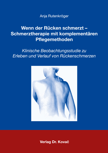 Wenn der Rücken schmerzt - Schmerztherapie mit komplementären Pflegemethoden - Anja Rutenkröger