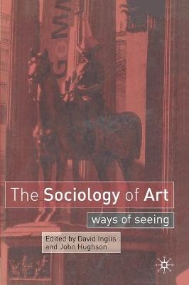 The Sociology of Art - David Inglis, John Hughson