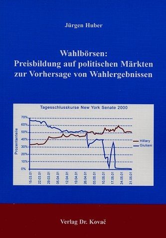 Wahlbörsen: Preisbildung auf politischen Märkten zur Vorhersage von Wahlergebnissen - Jürgen Huber