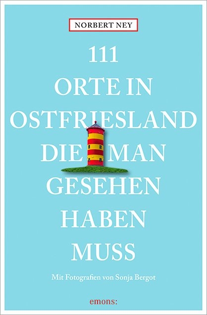 111 Orte in Ostfriesland, die man gesehen haben muss - Norbert Ney