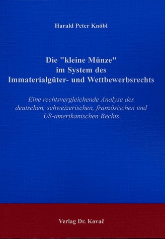 Die "kleine Münze" im System des Immaterialgüter- und Wettbewerbsrechts - Harald P Knöbl