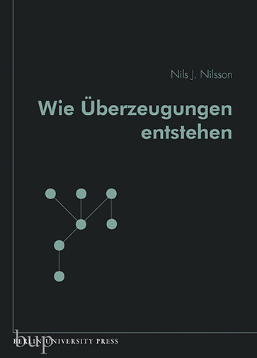 Wie Überzeugungen entstehen - Nils J. Nilsson