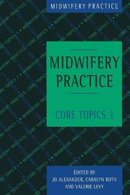 Midwifery Practice - Jo Alexander, Valerie Levy, Carolyn Roth