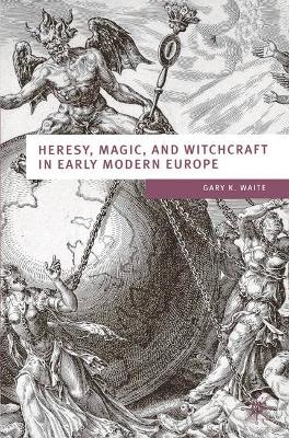 Heresy, Magic and Witchcraft in Early Modern Europe - Gary K Waite