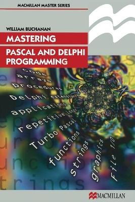 Mastering Pascal and Delphi Programming - William J Buchanan