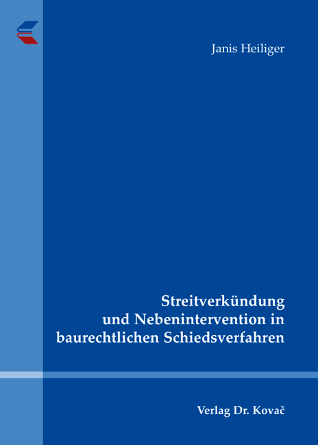 Streitverkündung und Nebenintervention in baurechtlichen Schiedsverfahren - Janis Heiliger