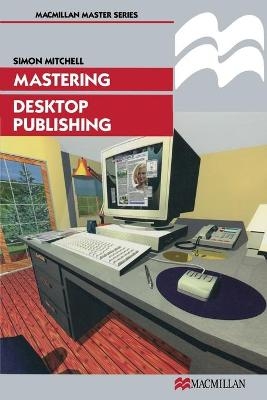 Mastering Desktop Publishing - Simon Mitchell