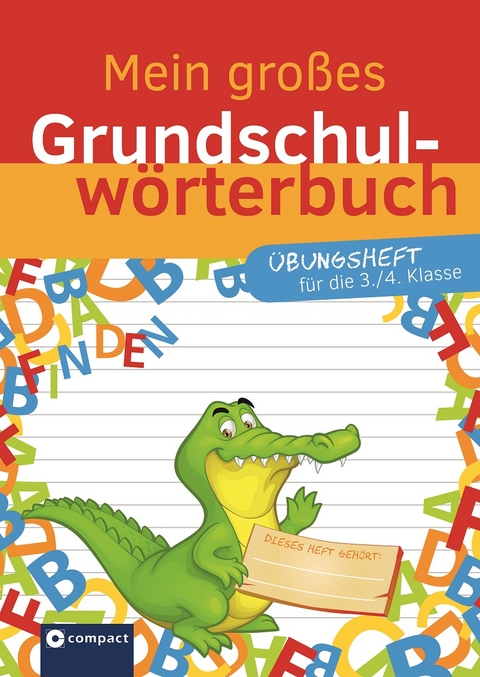 Mein großes Grundschulwörterbuch - Übungsheft für die 3. & 4. Klasse - Svenja Ernsten