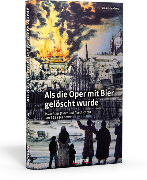 Als die Oper mit Bier gelöscht wurde - Heinz Gebhardt