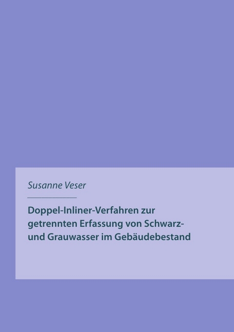 Doppel-Inliner-Verfahren zur getrennten Erfassung von Schwarz- und Grauwasser im Gebäudebestand - susanne veser