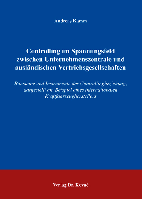 Controlling im Spannungsfeld zwischen Unternehmenszentrale und ausländischen Vertriebsgesellschaften - Andreas Kamm