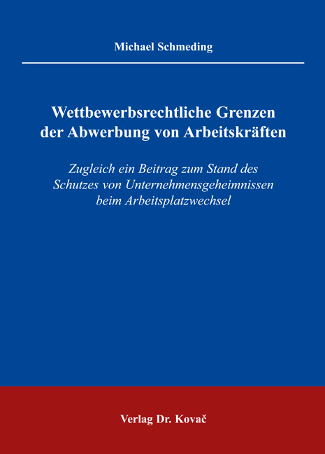 Wettbewerbsrechtliche Grenzen der Abwerbung von Arbeitskräften - Michael Schmeding