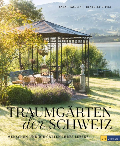 Traumgärten der Schweiz - Sarah Fasolin, Benedikt Dittli