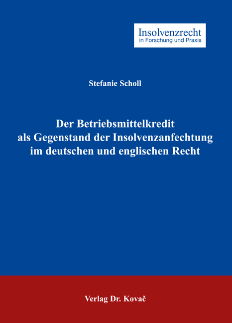 Der Betriebsmittelkredit als Gegenstand der Insolvenzanfechtung im deutschen und englischen Recht - Stefanie Scholl