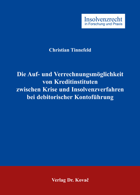 Die Auf- und Verrechnungsmöglichkeit von Kreditinstituten zwischen Krise und Insolvenzverfahren bei debitorischer Kontoführung - Christian Tinnefeld