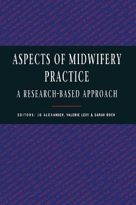 Aspects of Midwifery Practice - Jo Alexander, Valerie Levy, Sarah Roch