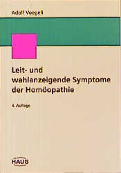 Leit- und wahlanzeigende Symptome der Homöopathie - Adolf Voegeli