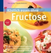 Köstlich essen ohne Fructose - Thilo Schleip, Isabella Kedzierski