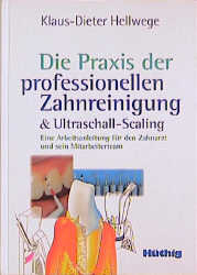 Die Praxis der professionellen Zahnreinigung & Ultraschall-Scaling - Klaus D Hellwege