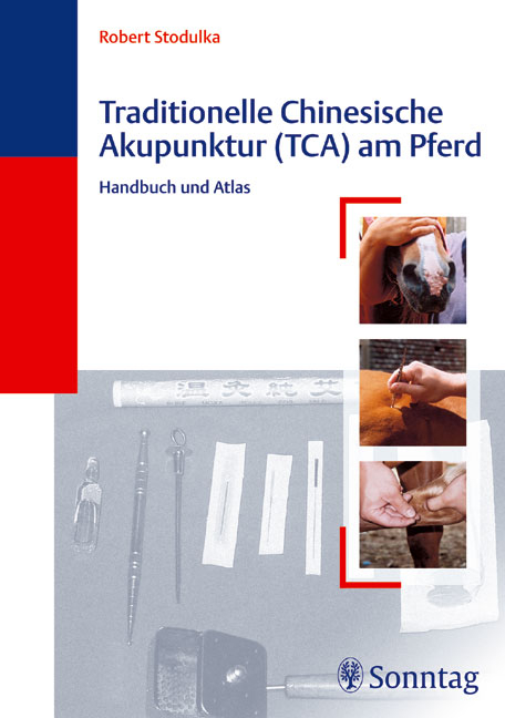 Traditionelle Chinesische Akupunktur (TCA) am Pferd - Robert Stodulka
