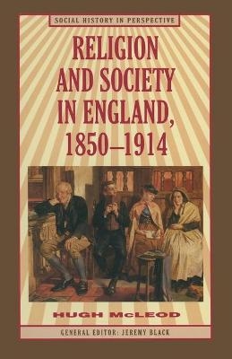 Religion and Society in England, 1850-1914 - Hugh McLeod