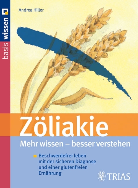 Zöliakie  Mehr wissen - besser verstehen - Andrea Hiller