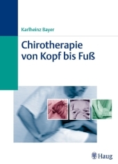 Chirotherapie von Kopf bis Fuß - Karlheinz Bayer