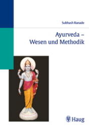 Ayurveda - Wesen und Methodik - Subhash Ranade